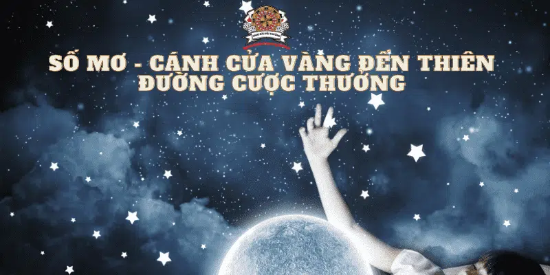 Số Mơ - Cánh Cửa Vàng Đến Thiên Đường Cược Thưởng