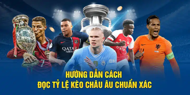 Cách đọc tỷ lệ kèo châu Âu chuẩn xác, dễ hiểu