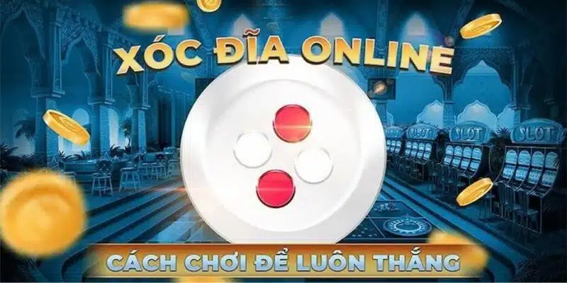 Những mẹo chơi tài xỉu xóc đĩa luôn thắng